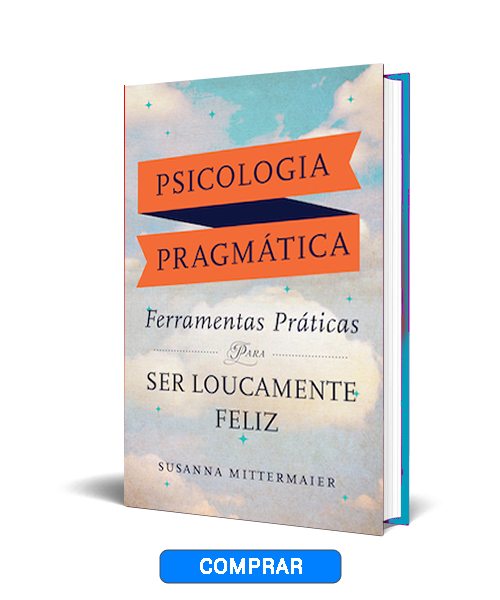 Psicologia Pragmática Ferramentas Práticas para SER LOUCAMENTE FELIZ (Pragmatic Psychology - Portuguese Version)